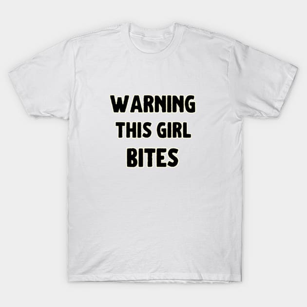 Warning This Girl Bites T-Shirt by hippohost